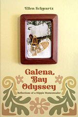 Galena Bay Odyssey: Reflections of a Hippie Homesteader