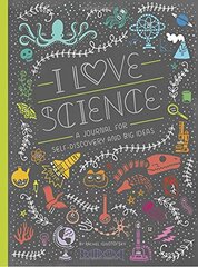 I Love Science: A Journal for Self-discovery and Big Ideas