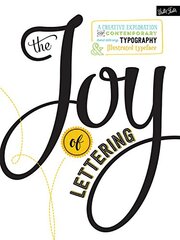 The Joy of Lettering: A Creative Exploration of Contemporary Hand Lettering, Typography & Illustrated Typeface