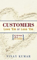 Customers Love 'em or Lose 'em: 57 Ways to Love Your Customers by Kumar, Vinay