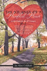 The Journey of a Humbled Heart: A Life Guide for the 21st Century by Goldfarb, Jay Alan