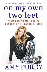 On My Own Two Feet: From Losing My Legs to Learning the Dance of Life